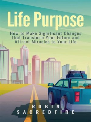 cover image of Life Purpose--How to Make Significant Changes that Transform Your Future & Attract Miracles to Your Life